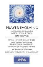 Prayer Evolving: Five Personal Explorations Into the Future of Prayer