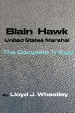 Blain Hawk U.S. Marshal The Complete Trilogy: A Tribute to Black U.S. Marshals of the 1800's