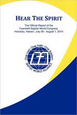 Hear the Spirit: The Official Report of the Twentieth Baptist World Congress, Honolulu, Hawai'i, July 28-August 1, 2010