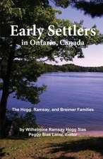 Early Settlers in Ontario, Canada: The Hogg, Ramsay, and Breimer Families