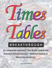 Times Tables Breakthrough: An Innovative Approach That Builds Speed and Accuracy Simultaneously-Without Having to Memorize Anything!