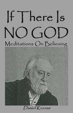 If There Is No God: Meditations on Believing