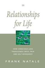 Relationships for Life: How Conscious Love Transcends Crisis, Pain and Self Avoidance