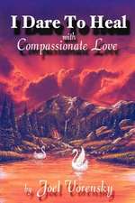 I Dare to Heal: With Compassionate Love