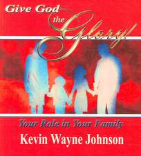 Give God the Glory! Your Role in Your Family