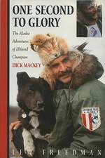 One Second to Glory: The Alaska Adventures of Iditarod Champion Dick Mackey