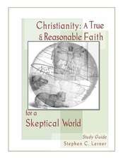 Christianity, a True and Reasonable Faith for a Skeptical World