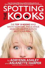 Spotting the Kooks: The Top 19 Kooks Who Waste Your Time, and a Venue Menu of Great Places to Meet Your Match