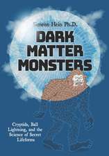 Dark Matter Monsters: Cryptids, Ball Lightning, and the Science of Secret Lifeforms