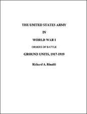 The US Army in World War I - Orders of Battle