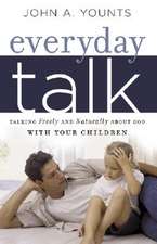 Everyday Talk: Talking Freely and Naturally about God with Your Children