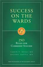 Sucess on the Wards: 250 Rules for Clerkship Success