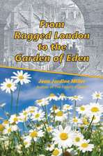 From Ragged London to the Garden of Eden