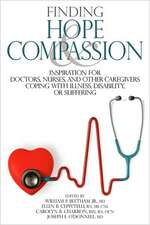 Finding Hope and Compassion: Inspiration for Doctors, Nurses, and Other Caregivers Coping with Illness, Disability, or Suffering