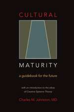 Cultural Maturity: A Guidebook for the Future (with an Introduction to the Ideas of Creative Systems Theory)