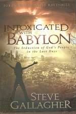 Intoxicated with Babylon: The Seduction of God's People in the Last Days