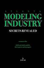 Atlanta Modeling Industry: Secrets Revealed: Resources for Child and Adult Models, Their Agents and Managers