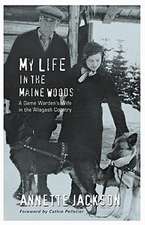 My Life in the Maine Woods: A Game Warden's Wife in the Allagash Country