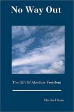 No Way Out: The Gift of Absolute Freedom