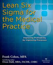 Lean Six Sigma for the Medical Practice: Improving Profitability by Improving Processes