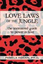 Love Laws of the Jungle: The Uncensored Guide to Power in Love