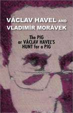 The Pig, or Vaclav Havel's Hunt for a Pig (Havel Collection)