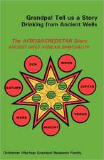 Grandpa! Tell Us a Story Drinking from Ancient Wells the Afrosacredstar Story Ancient West African Spirituality