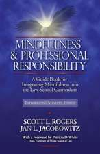 Mindfulness and Professional Responsibility: A Guide Book for Integrating Mindfulness Into the Law School Curriculum