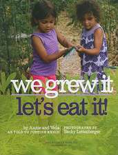 We Grew It--Let's Eat It