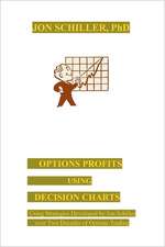 Options Profits Using Decision Charts: Using Strategies Developed by Jon Schiller Over Two Decades of Options Trading