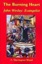 The Burning Heart, John Wesley: Evangelist