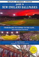 Maple Street Press Guide to New England Ballparks: From Maine to Fenway to the Cape . . . and Everything in Between