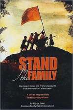 Stand for the Family: Alarming Evidence and Firsthand Accounts from the Front Lines of Battle: A Call to Responsible Citizens Everywhere