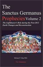 The Sanctus Germanus Prophecies Volume 2: The Lightbearer's Role During the Post-2012 Earth Changes and Reconstruction