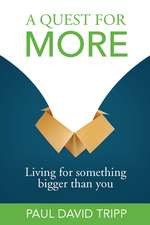 A Quest for More: Living for Something Bigger Than You