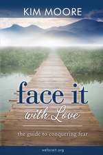 Face It With Love: The Guide to Conquering