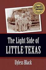 The Light Side of Little Texas: True Stories to Amuse and Inspire You. and Maybe Bring a Joyous Tear or Two.