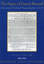 The Papers of Francis Bernard: Governor of Colonial Massachusetts, 1760 1769