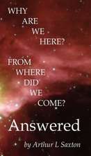 Why Are We Here? from Where Did We Come? Answered