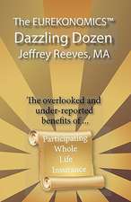 The Eurekonomics Dazzling Dozen: The Overlooked and Under Reported Benefits of Whole Life Insurance