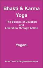 Bhakti and Karma Yoga - The Science of Devotion and Liberation Through Action