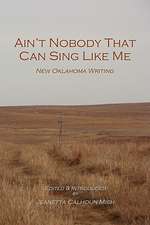 Ain't Nobody That Can Sing Like Me: New Oklahoma Writing