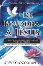 de Bouddha a Jesus (from Buddha to Jesus French Edition): Le Bouddhisme Et Le Christianisme Vus de L'Interieur