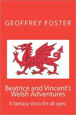 Beatrice and Vincent's Welsh Adventures: A Fantasy Story for All Ages