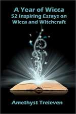 A Year of Wicca: 52 Inspiring Essays on Wicca and Witchcraft