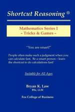 Shortcut Reasoning: Mathematics Series I - Tricks and Games