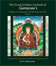 The Great Golden Garland of Gampopa's Sublime Considerations on the Supreme Path, Volume 2: A Modern, Liberal Version of Gampopa's Root Text with Cont