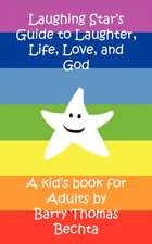 Laughing Star's Guide to Laughter, Life, Love, and God