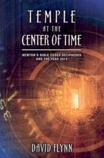 Temple at the Center of Time: Newton's Bible Codex Deciphered and the Year 2012