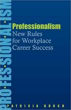 Professionalism: New Rules for Workplace Career Success